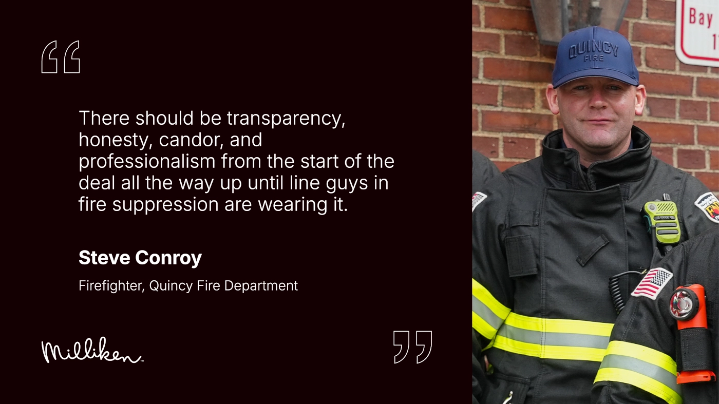 Quincy Fire Department Quote: 'There should be transparency, honesty, candor, and professionalism from the start of the deal all the way up until line guys in fire suppression are wearing it.' - Steve Conroy, Firefighter, Quincy Fire Department