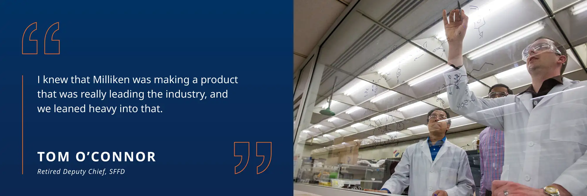 Scientists on writing on glass wall and a Tom O'Connor quote: I knew that Milliken was making a product that was really leading the industry, and we leaned heavy into that.