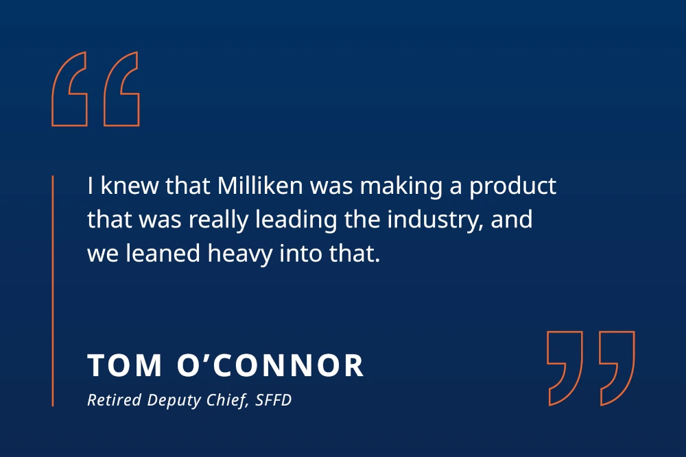 Tom O'Connor quote: I knew that Milliken was making a product that was really leading the industry, and we leaned heavy into that.