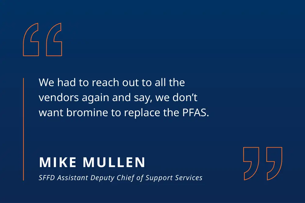 Mike Mullen quote: We had to reach out to all the vendors again and say, we don't want bromine to replace the PFAS.